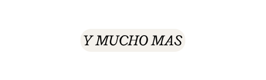 Y MUCHO MAS