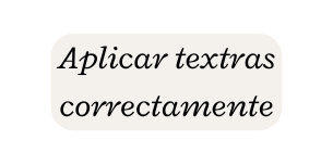 Aplicar textras correctamente