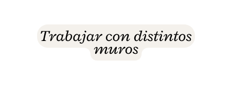 Trabajar con distintos muros