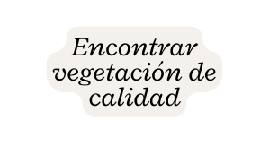 Encontrar vegetación de calidad